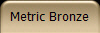 Metric Bronze